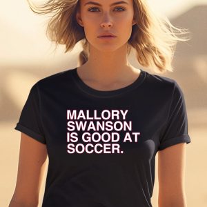 Mallory Swanson Is Good At Soccer Shirt