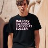 Mallory Swanson Is Good At Soccer Shirt1