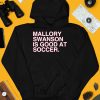 Mallory Swanson Is Good At Soccer Shirt3