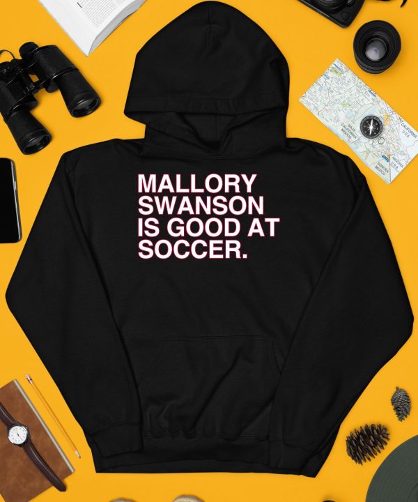 Mallory Swanson Is Good At Soccer Shirt3