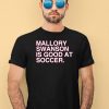 Mallory Swanson Is Good At Soccer Shirt4