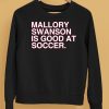 Mallory Swanson Is Good At Soccer Shirt5