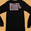 Mallory Swanson Is Good At Soccer Shirt6