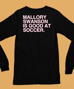 Mallory Swanson Is Good At Soccer Shirt6