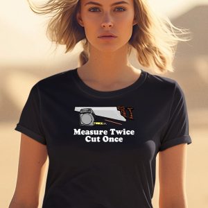 Middleclassfancy Measure Twice Cut One Shirt