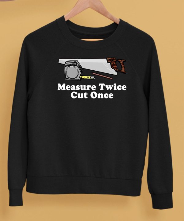 Middleclassfancy Measure Twice Cut One Shirt5