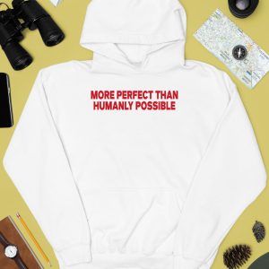 More Perfect Than Humanly Possible Shirt