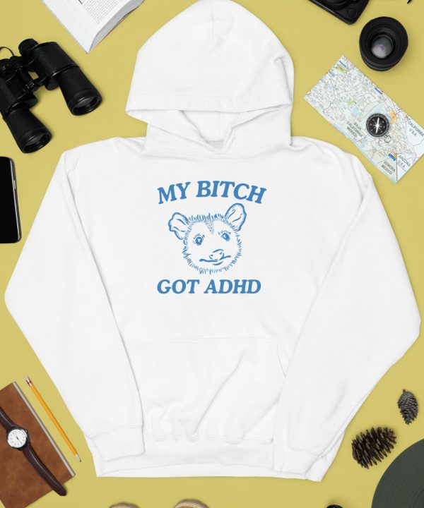My Bitch Got Adhd Possum Shirt2