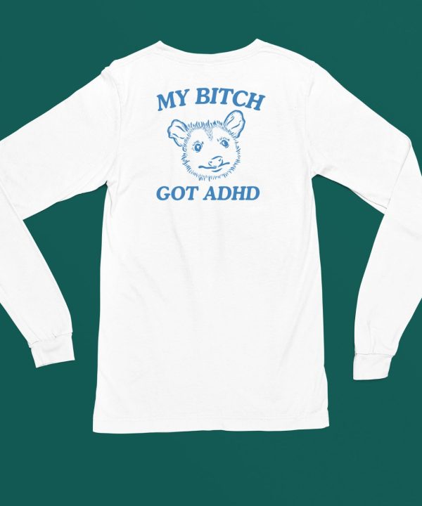 My Bitch Got Adhd Possum Shirt4