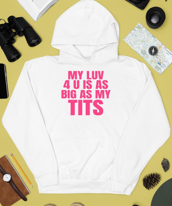 My Luv 4 U Is As Big As My Tits Shirt2