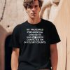 My Preferred Presidential Candidate Has Not Been Convicted On 34 Felony Counts Shirt1