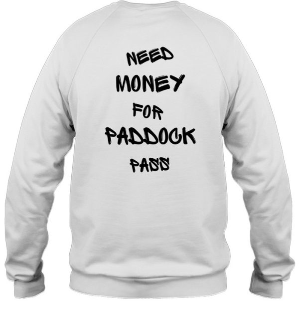Need Money For Paddock Pass Sweatshirt
