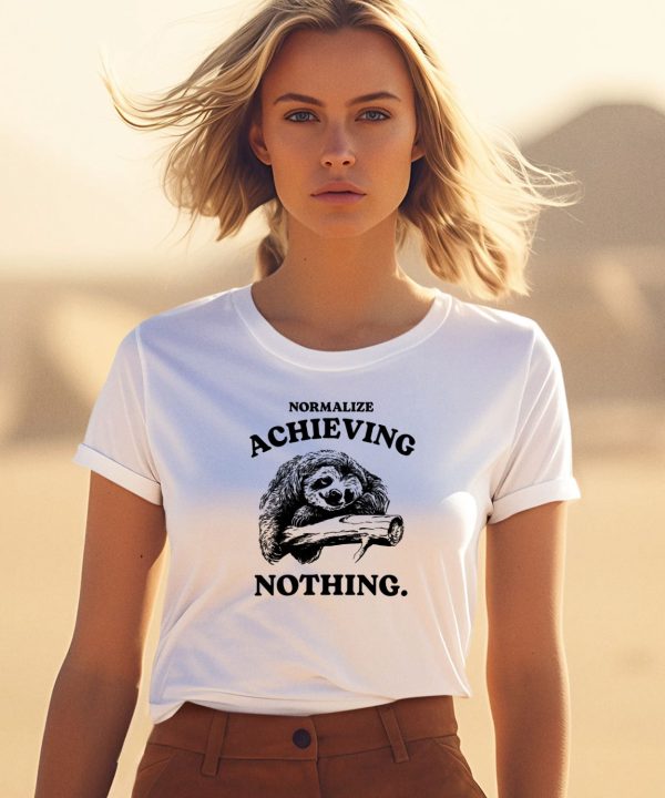Normalize Achieving Nothing Shirt3