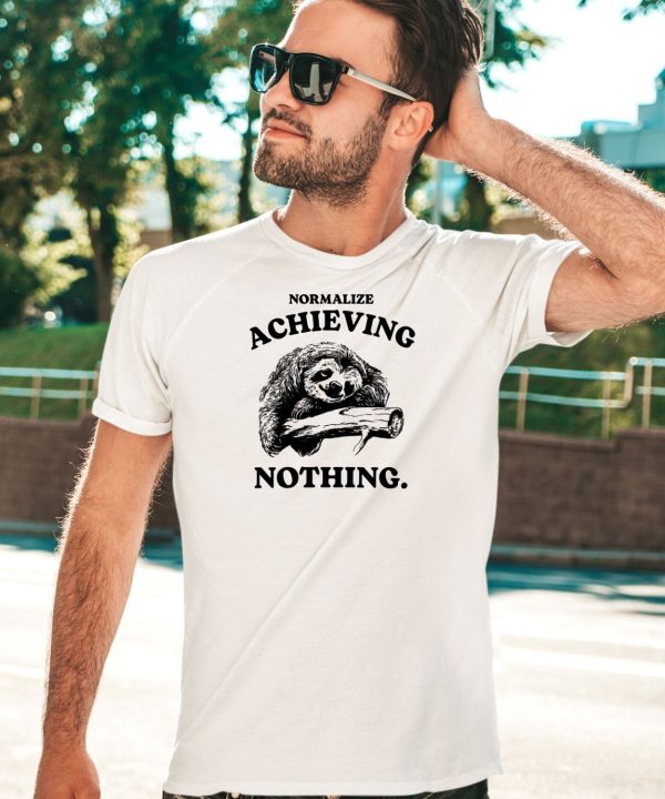 Normalize Achieving Nothing Shirt5