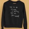 Not To Be Freaky Or Any Thing But Lets Get Freaky Shirt5