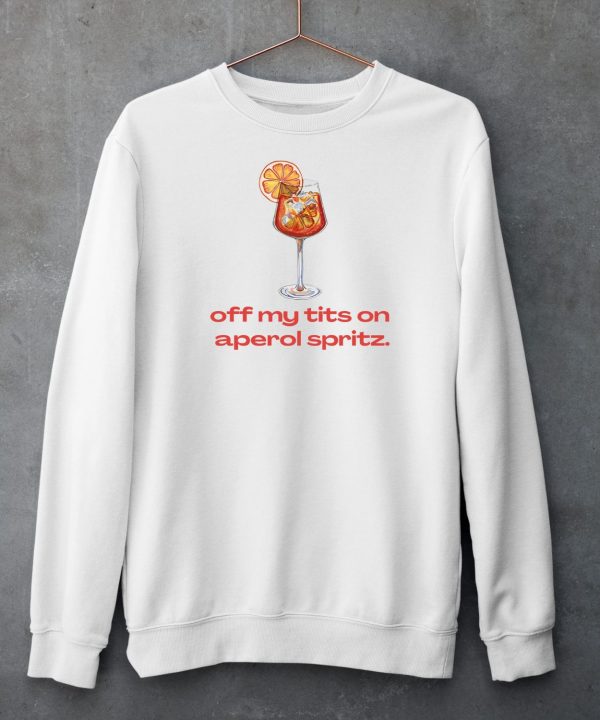 Off My Tits On Aperol Spritz Shirt6