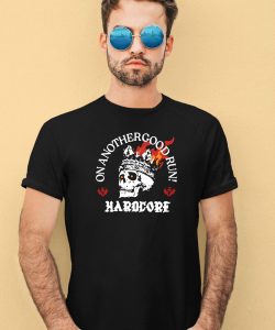 On Another Good Run Hardcore Shirt3