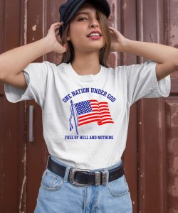One Nation Under God Full Of Hell And Nothing Shirt