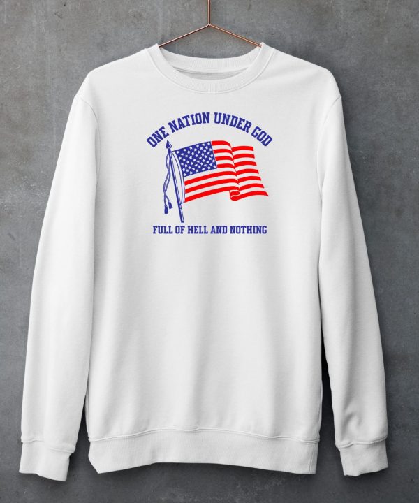 One Nation Under God Full Of Hell And Nothing Shirt6
