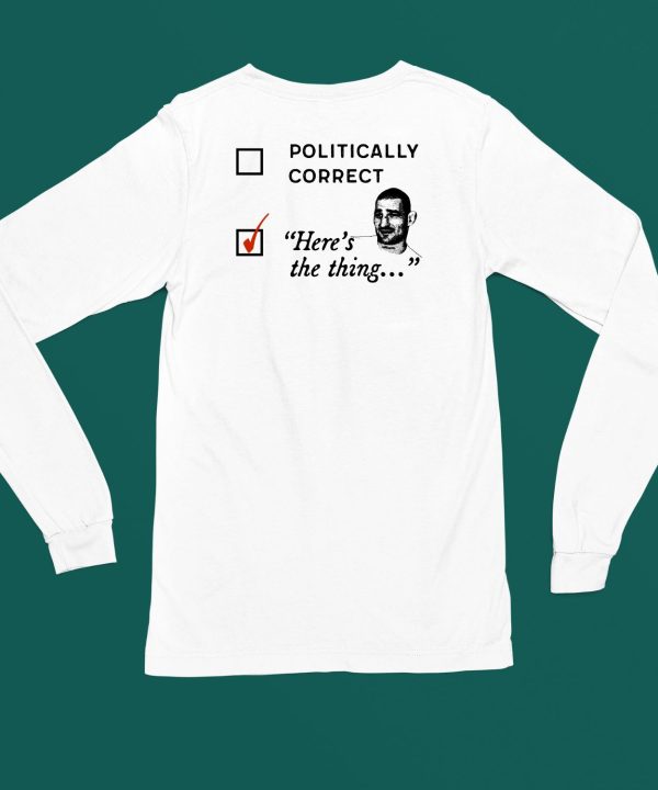 Politically Correct Heres The Thing Shirt4