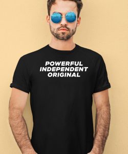 Powerful Independent Original Shirt4