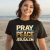 Pray For The Peace Jerusalem Shirt2