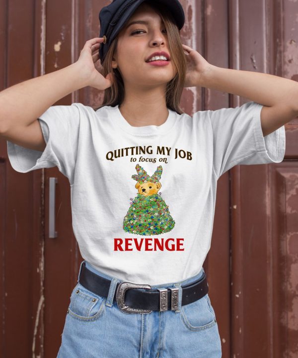 Quitting My Job To Focus On Revenge Shirt1