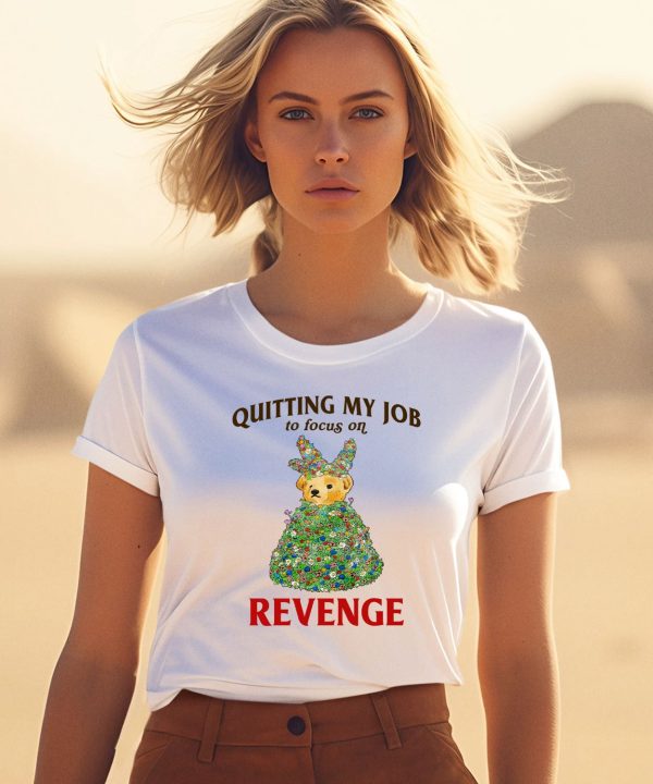 Quitting My Job To Focus On Revenge Shirt3