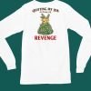 Quitting My Job To Focus On Revenge Shirt4