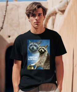 Raccoon Aesthetic I Didnt Ask To Be Born Shirt1