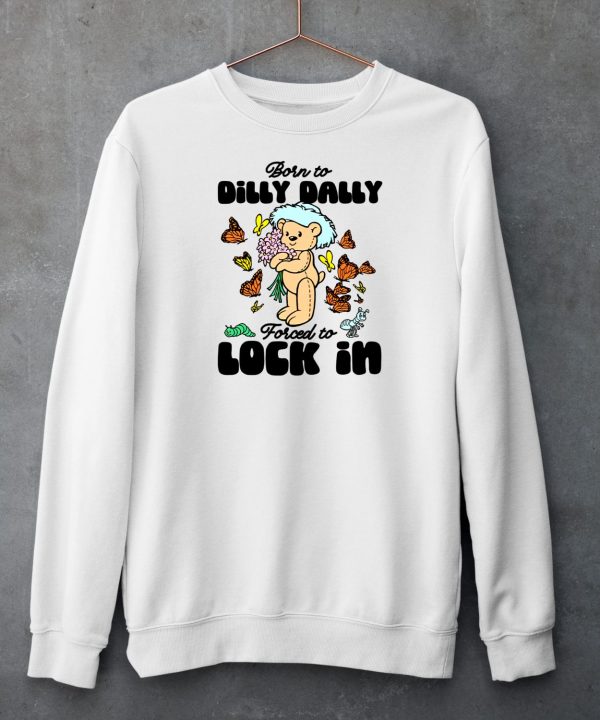 Shitheadsteve Merch Born To Dilly Dally Forced To Lock In Shirt6