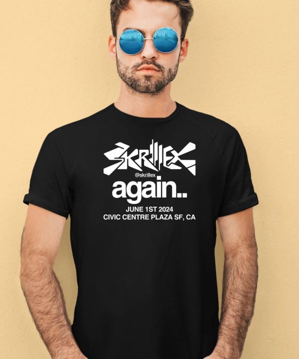 Skrillex Again June 1St 2024 Civic Centre Plaza Sf Ca Shirt4