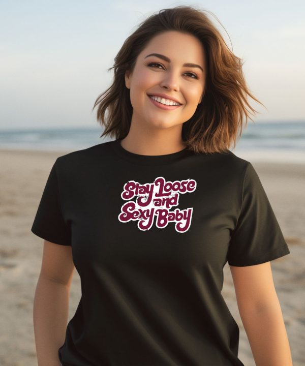 Stay Loose And Sexy Baby Shirt