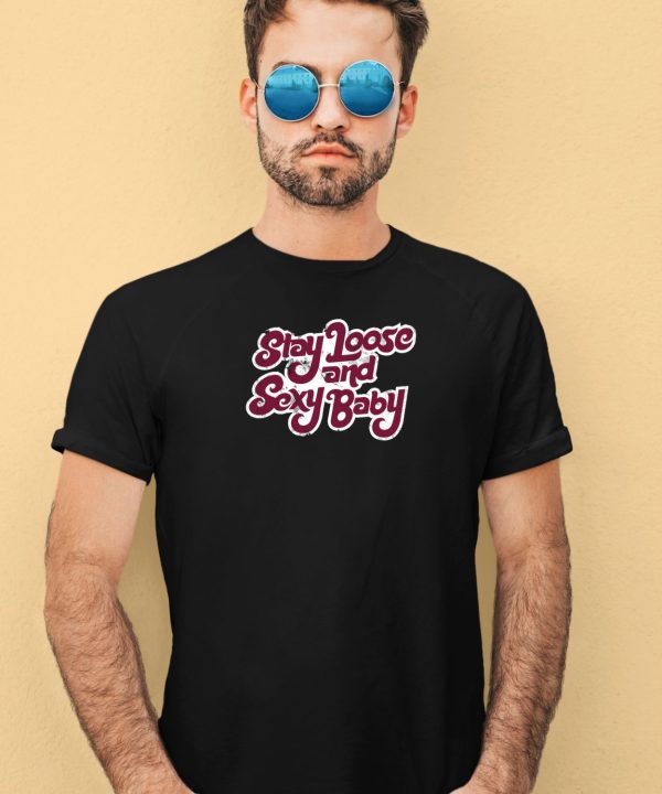 Stay Loose And Sexy Baby Shirt3