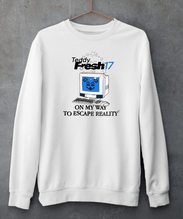 Teddy Fresh 17 On My Way To Escape Reality Shirt6