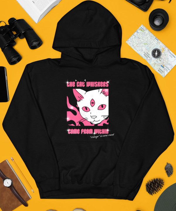 The Cat Whiskers Come From Within Cringe Is New Cunt Shirt3 1