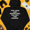 Too Loud For Barcelona Too Shy For Madrid Shirt4