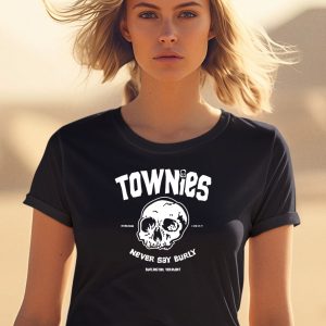 Townies Never Say Burly Shirt 1