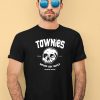 Townies Never Say Burly Shirt4 1