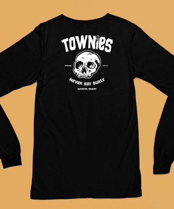 Townies Never Say Burly Shirt6 1