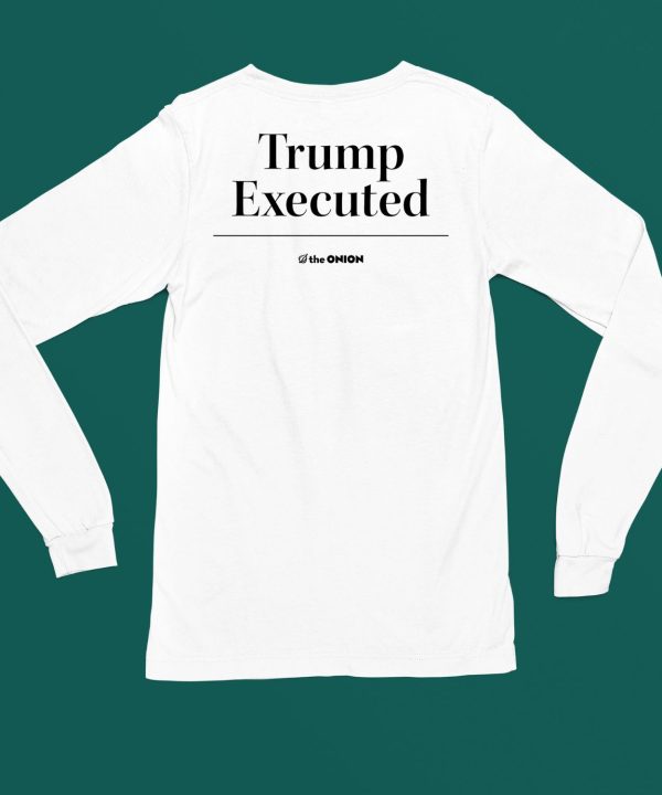 Trump Executed The Onion Shirt4