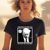 Trump Mugshot Theyre After You Im Just In The Way Shirt0