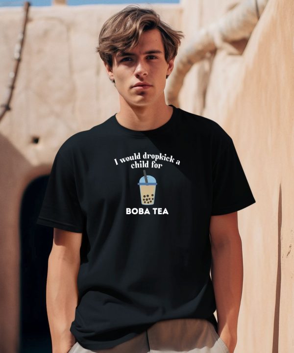 Unethicalthreads Store I Would Dropkick A Child For Boba Tea Shirt1