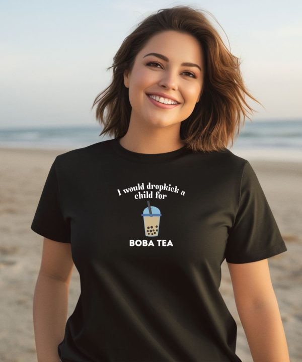 Unethicalthreads Store I Would Dropkick A Child For Boba Tea Shirt2