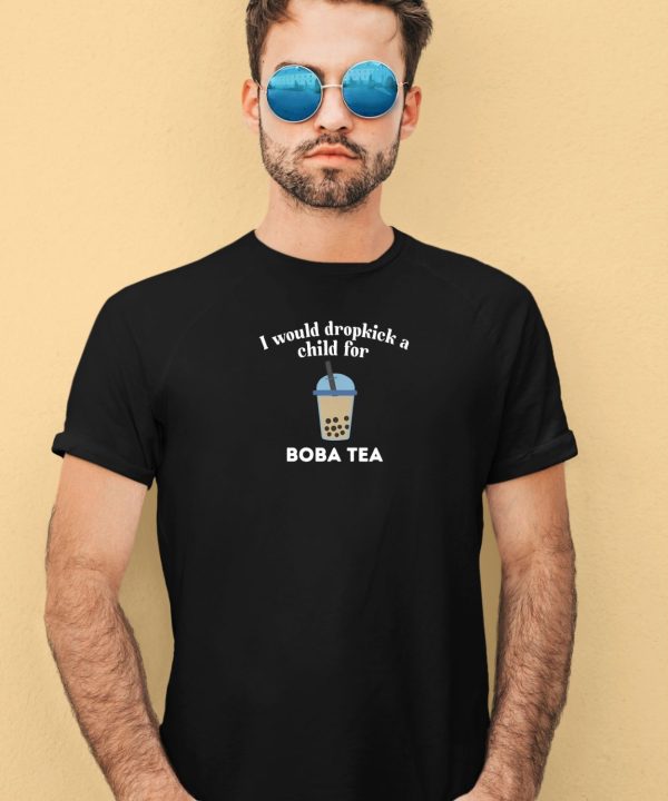Unethicalthreads Store I Would Dropkick A Child For Boba Tea Shirt4