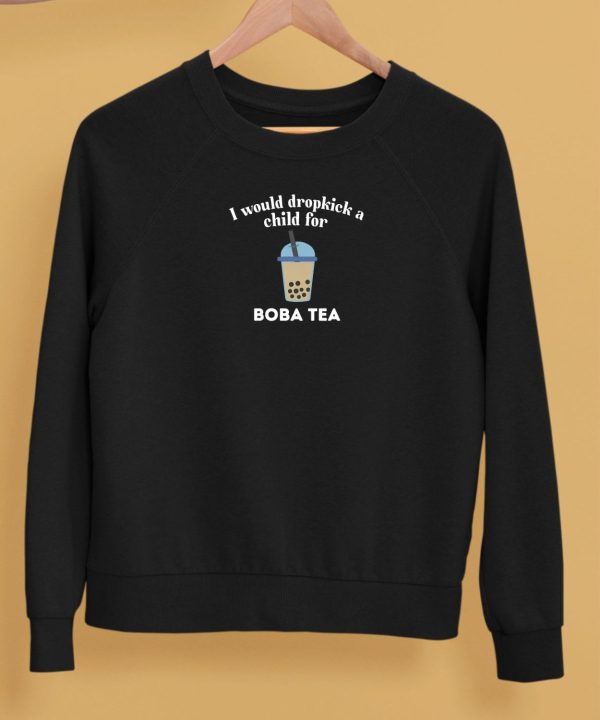 Unethicalthreads Store I Would Dropkick A Child For Boba Tea Shirt5
