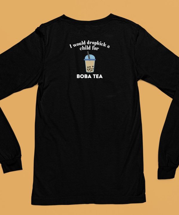 Unethicalthreads Store I Would Dropkick A Child For Boba Tea Shirt6