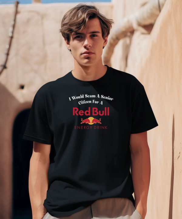 Unethicalthreads Store I Would Scam A Senior Citizen For A Red Bull Shirt0