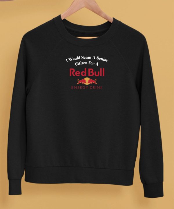 Unethicalthreads Store I Would Scam A Senior Citizen For A Red Bull Shirt5