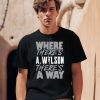 Where Theres AWilson Theres A Way Shirt1 1